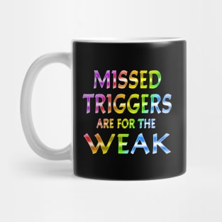 Missed Triggers Are For The Weak Rainbow Mug